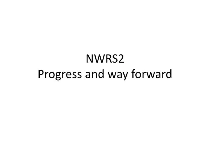 nwrs2 progress and way forward