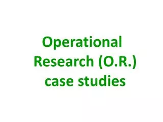 Operational Research (O.R.) case studies