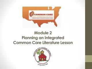 Module 2 Planning an Integrated Common Core Literature Lesson