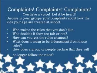 Complaints! Complaints! Complaints! You have a voice! Let it be heard!