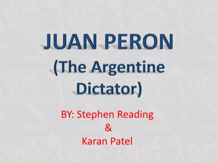 juan peron the argentine dictator