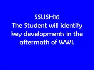 SSUSH16 The Student will identify key developments in the aftermath of WWI.