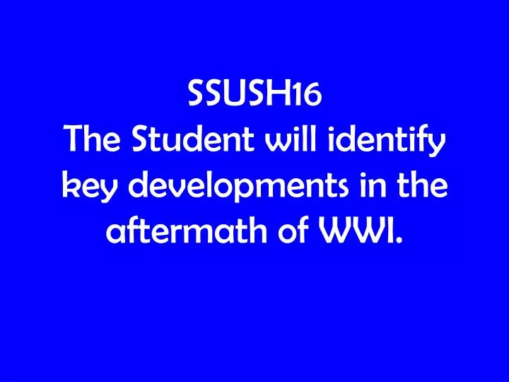 ssush16 the student will identify key developments in the aftermath of wwi