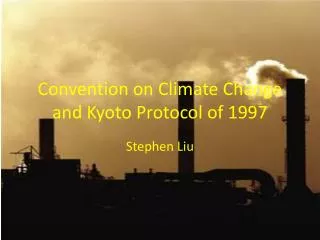 Convention on Climate Change and Kyoto Protocol of 1997
