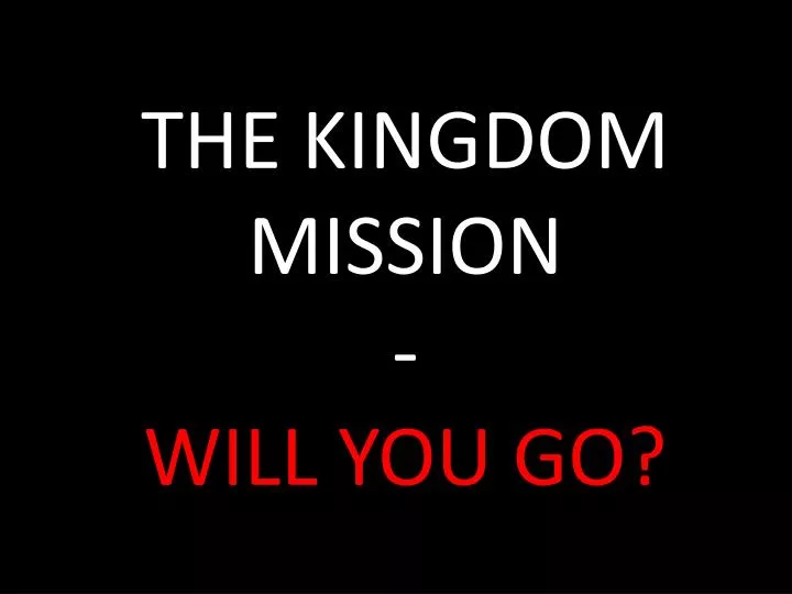 the kingdom mission will you go