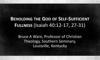Beholding the God of Self-Sufficient Fullness (Isaiah 40:12-17, 27-31)