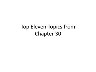Top Eleven Topics from Chapter 30