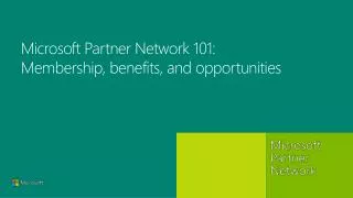 Microsoft Partner Network 101: M embership, benefits, and opportunities