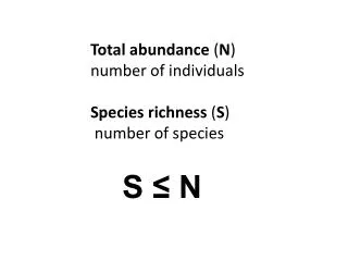 Total abundance ( N ) number of individuals Species richness ( S ) number of species