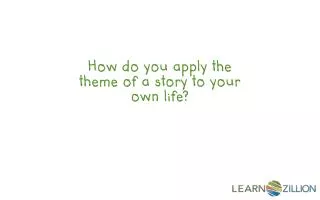 How do you apply the theme of a story to your own life?