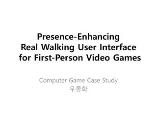 Presence-Enhancing Real Walking User Interface for First-Person Video Games