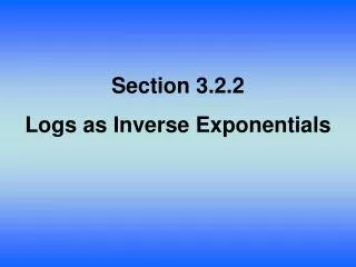 Section 3.2.2 Logs as Inverse Exponentials