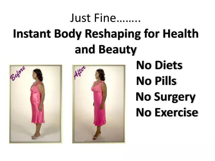 just fine instant body reshaping for health and beauty no diets no pills no surgery no exercise