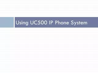 Using UC500 IP Phone System