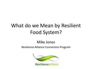 What do we Mean by Resilient Food System?
