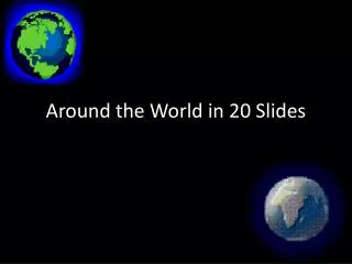 Around the World in 20 Slides