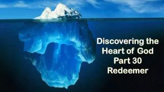 Discovering the Heart of God Part 30 Redeemer