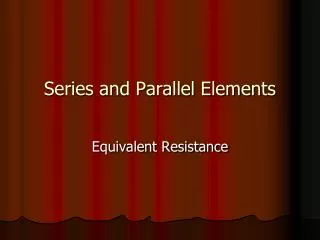 Series and Parallel Elements