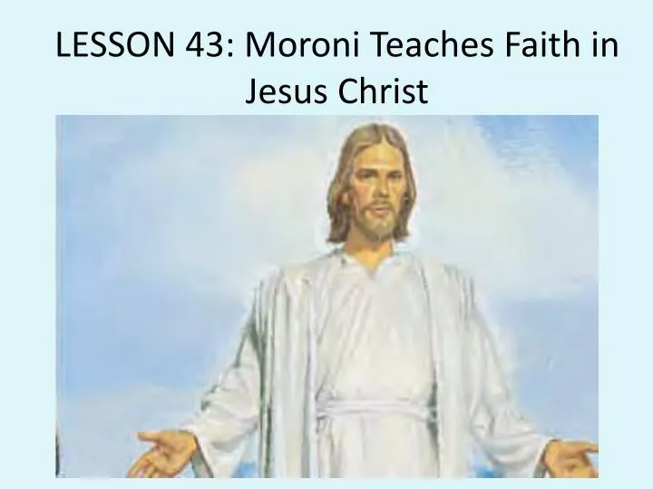 lesson 43 moroni teaches faith in jesus christ