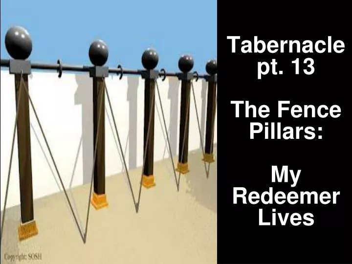 tabernacle pt 13 the fence pillars my redeemer lives