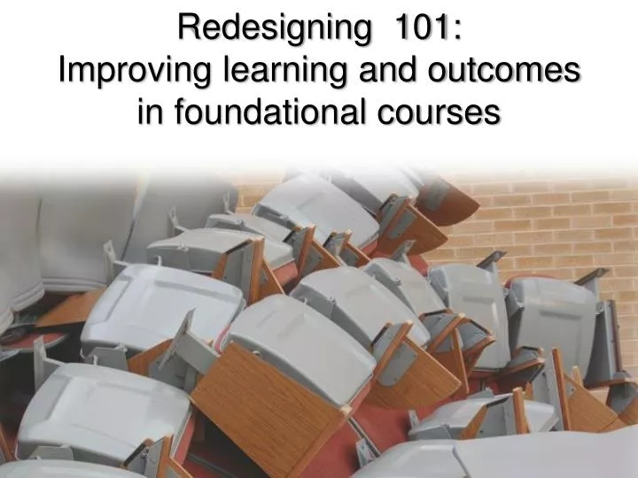redesigning 101 improving learning and outcomes in foundational courses