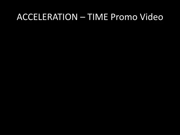 acceleration time promo video