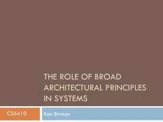 The Role of Broad Architectural Principles in Systems