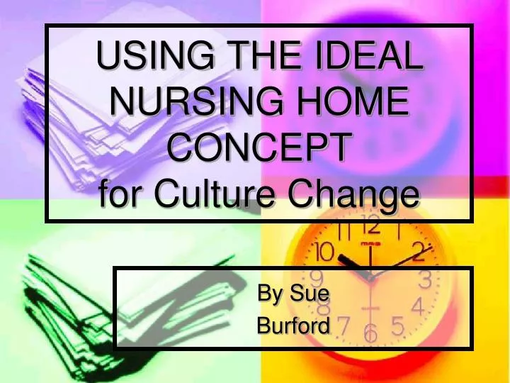 using the ideal nursing home concept for culture change