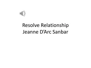 Resolve Relationship Jeanne D’Arc Sanbar