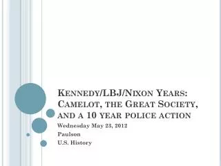 Kennedy/LBJ/Nixon Years: Camelot, the Great Society, and a 10 year police action