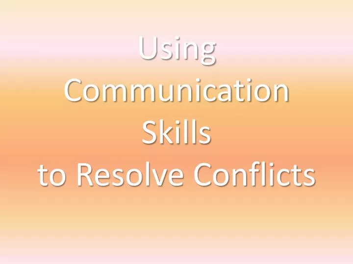 using communication skills to resolve conflicts