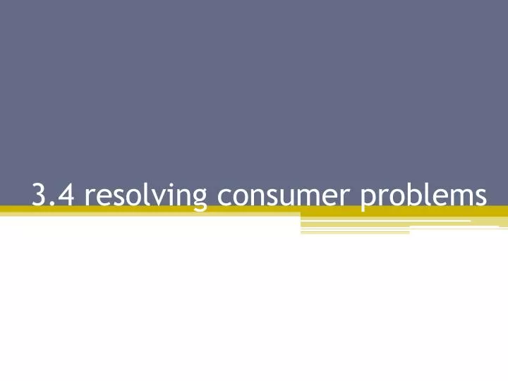 3 4 resolving consumer problems