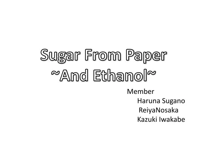 sugar from paper and ethanol