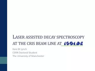 Laser assisted decay spectroscopy at the cris beam line at