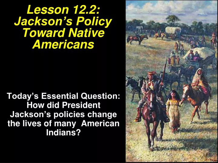 lesson 12 2 jackson s policy toward native americans