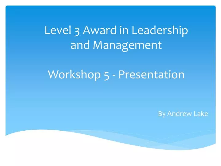 level 3 award in leadership and management workshop 5 presentation