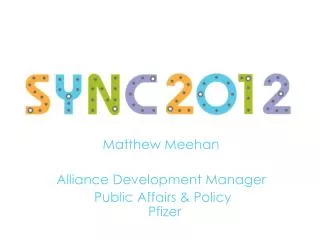 Matthew Meehan Alliance Development Manager Public Affairs &amp; Policy Pfizer