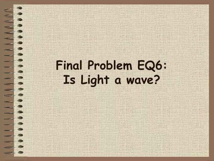final problem eq6 is light a wave