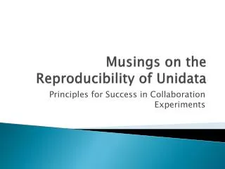 Musings on the Reproducibility of Unidata
