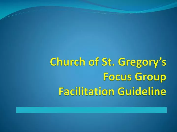 church of st gregory s focus group facilitation guideline
