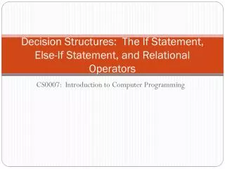 Decision Structures: The If Statement, Else-If Statement, and Relational Operators