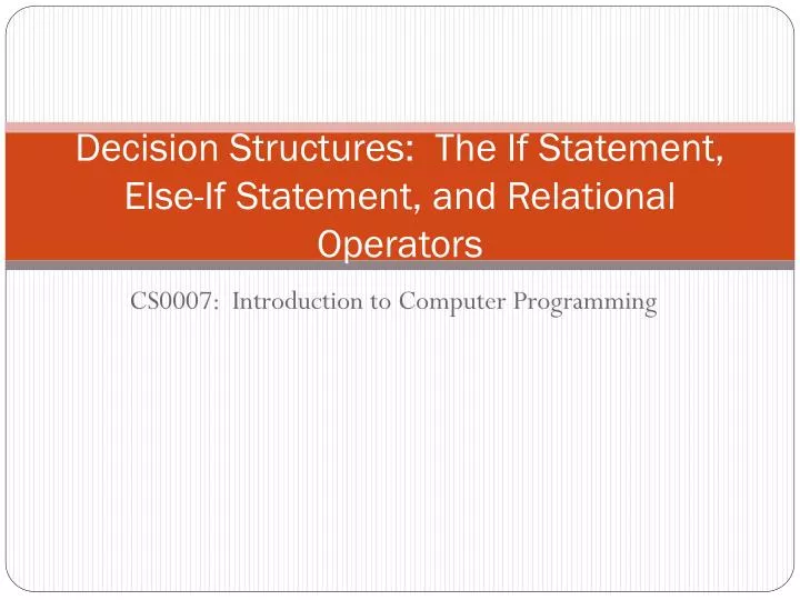 decision structures the if statement else if statement and relational operators