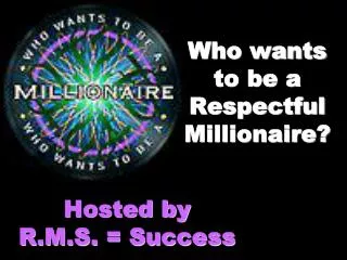 Who wants to be a Respectful Millionaire?