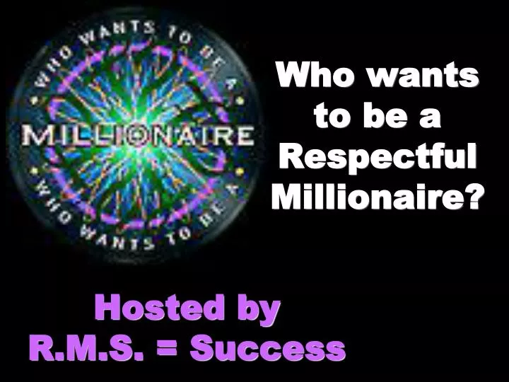 who wants to be a respectful millionaire