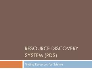 Resource Discovery System (RDS)