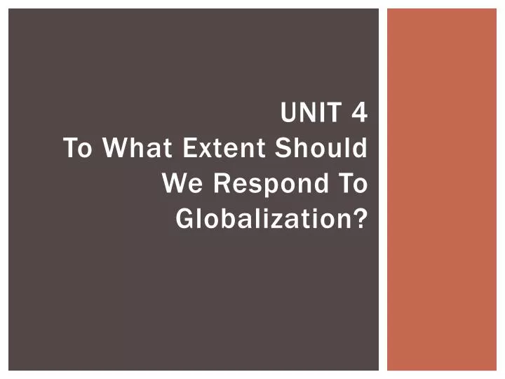 unit 4 to what extent should we respond to globalization