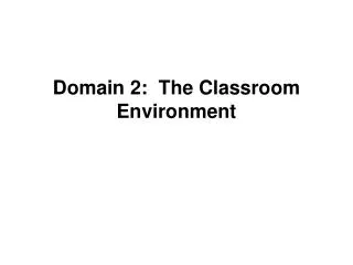 Domain 2: The Classroom Environment