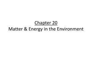 Chapter 20 Matter &amp; Energy in the Environment