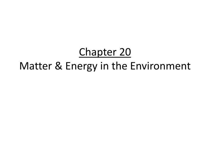 chapter 20 matter energy in the environment