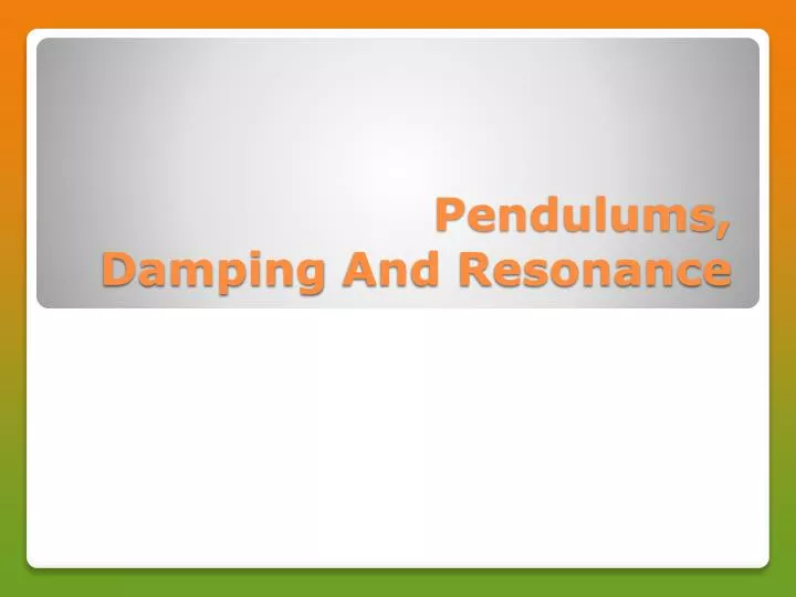 pendulums damping and resonance